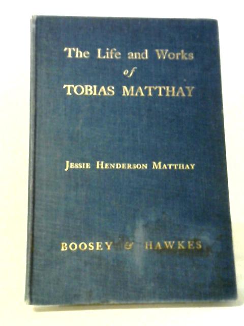 The Life And Works Of Tobias Matthay By Jessie Hendeson Matthay