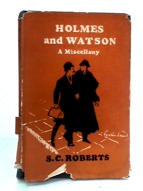 Holmes And Watson, A Misccellany By S.C. Roberts