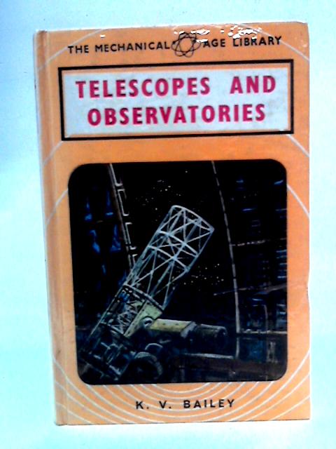 Telescopes and Observatories: Mechanical Age library By K. V Bailey