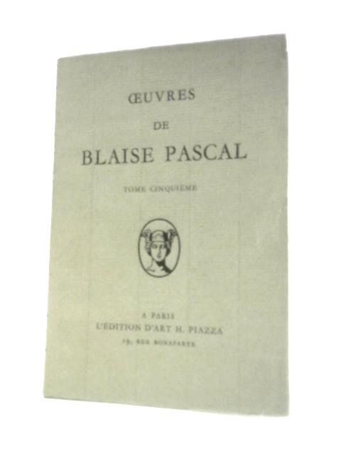 Oeuvre de Blaise Pascal Vol. V By Blaise Pascal