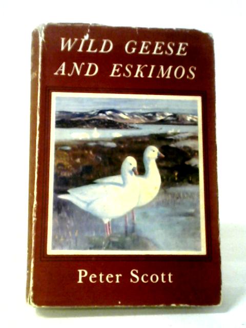 Wild Geese And Eskimos: A Journal Of The Perry River Expedition Of 1949 By Peter Scott