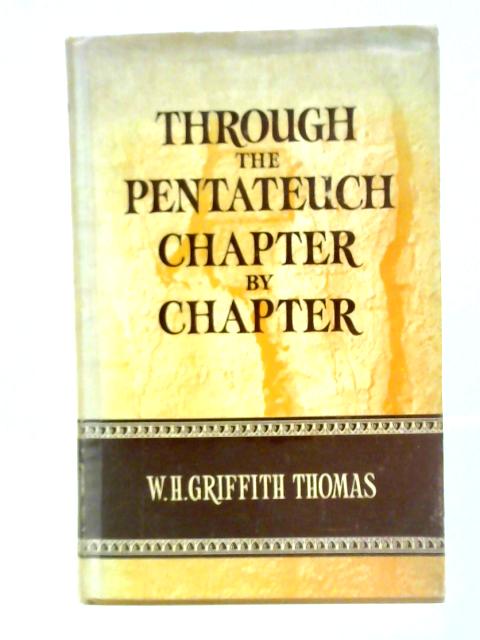 Through the Pentateuch Chapter By Chapter By W. H. Griffith Thomas