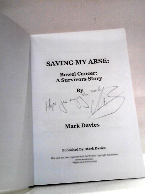 Saving My Arse: A Bowel Cancer Survivors Story By Mark Davies