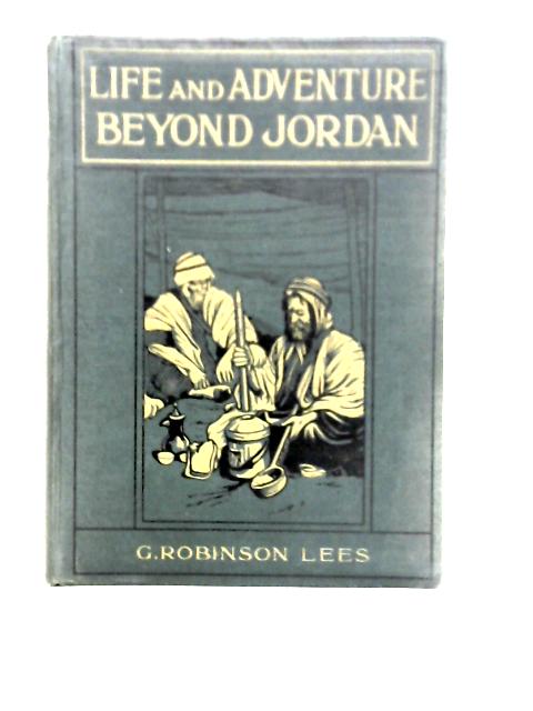 Life and Adventure Beyond Jordan By G. Robinson Lees