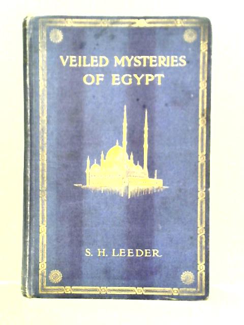 Veiled Mysteries of Egypt and the Religion of Islam By S. H. Leeder