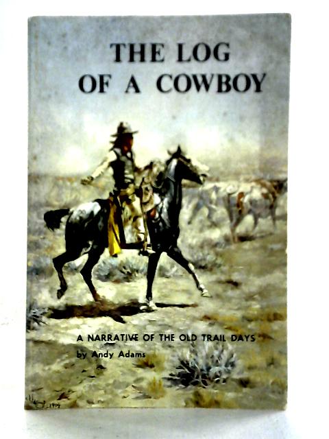 The Log of a Cowboy: A Narrative of the Old Trail Days (Bison Book S) By Andy Adams