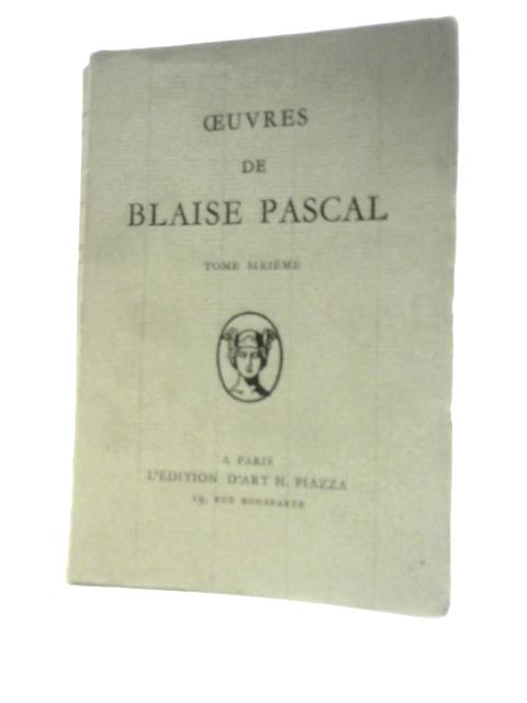 Oeuvres De Blaise Pascal, Tome VI, La Vie De Blaise Pascal By J.Segond