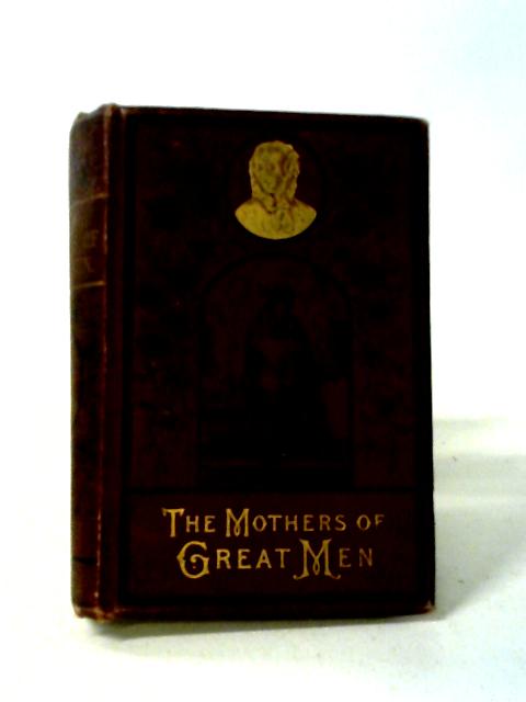 The Mothers of Great Men von Mrs. Ellis