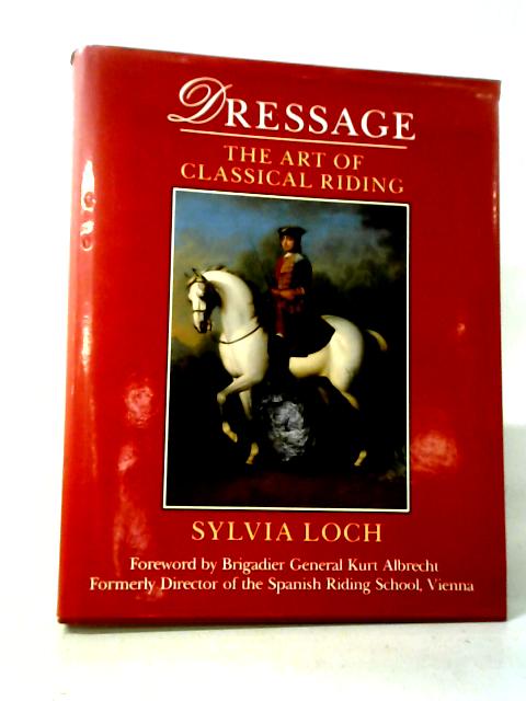 Dressage: The Art of Classical Riding By Sylvia Loch