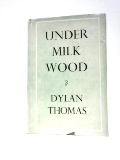 Under Milk Wood: A Play for Voices By Dylan Thomas