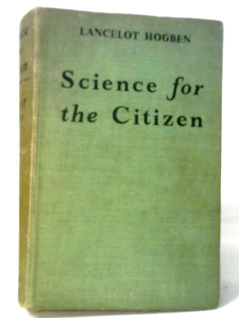 Science for the Citizen By Lancelot Thomas Hogben