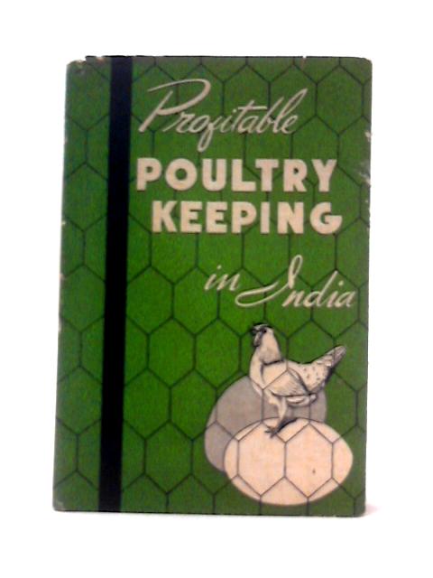 Profitable Poultry Keeping in India and the East By A. C. Campbell Rogers