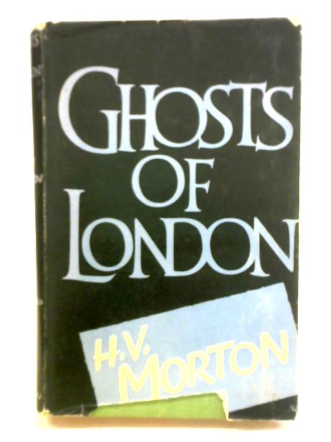 Ghosts of London By H. V. Morton