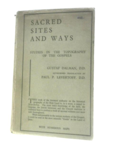 Sacred Sites And Ways: Studies In The Topography Of The Gospels By Gustaf Dalman Paul P. Levertoff (Trans.)
