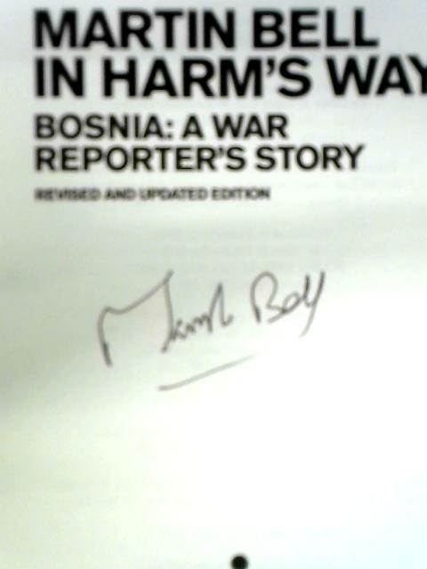 In Harm's Way: Bosnia: A War Reporter's Story von Martin Bell