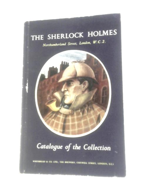 The Sherlock Holmes - Northumberland Street, London, W.C.2: Catalogue Of The Collection In The Bars And The Grill Room And In The Reconstruction Of Part Of The Living Room At 221B Baker Street By Various