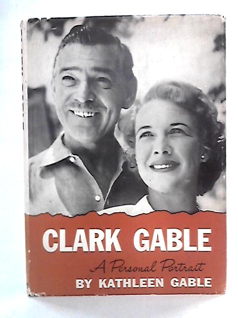 Clark Gable: A Personal Portrait By Kathleen Gable
