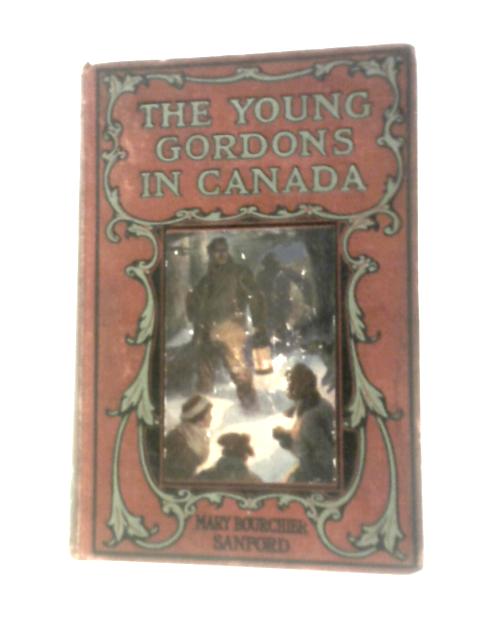 The Young Gordons in Canada von Mary Bourchier Sanford