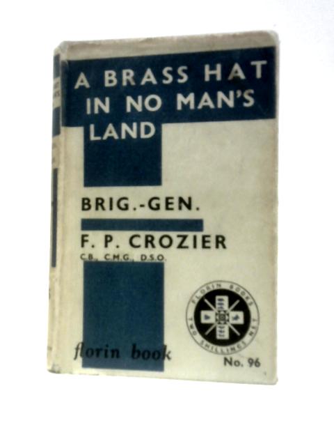 A Brass Hat in No Man's Land By F. P. Crozier