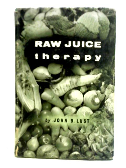 Raw Juice Therapy von John B. Lust
