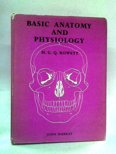 Basic Anatomy and Physiology By H. G. Q. Rowett