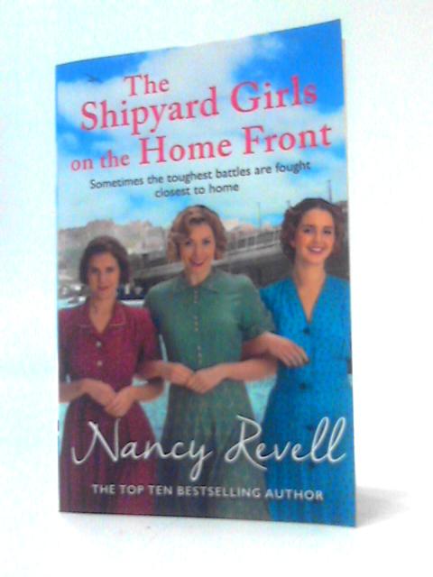 The Shipyard Girls Girls on the Home Front By Nancy Revell