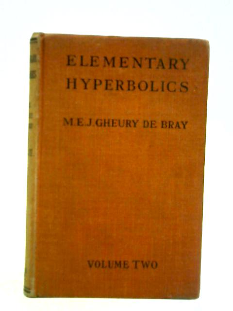 Elementary Hyperbolics Volume 2 By M. E. J. Gheury De Bray