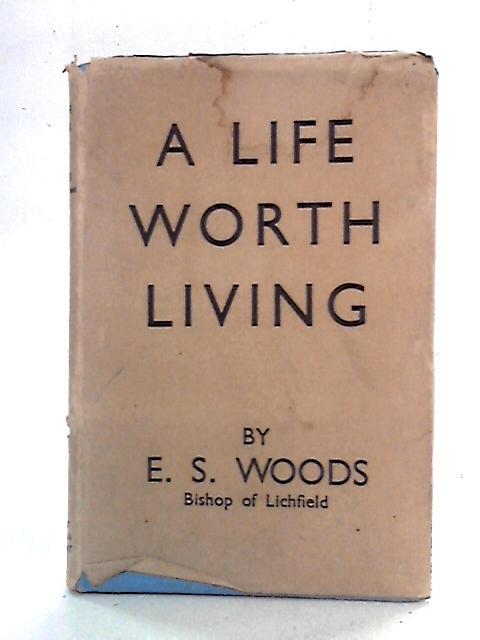 A Life Worth Living By Edward S. Woods