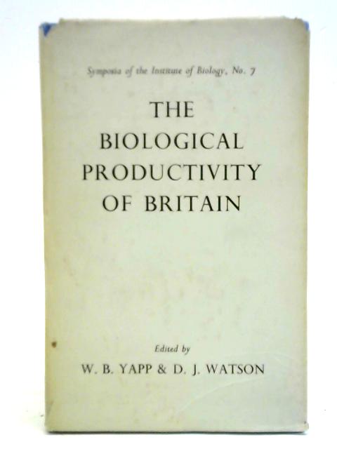 The Biological Productivity of Britain - Symposia of the Institute of Biology No.7 von W. B. Yapp D. J. Watson