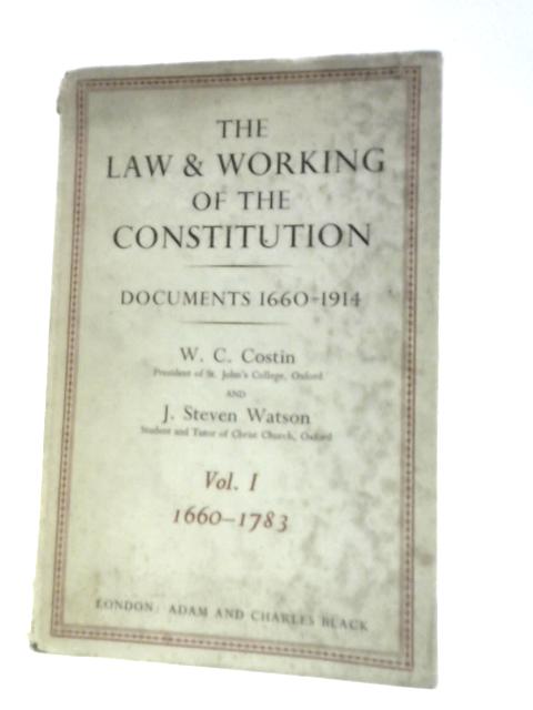 The Law And Working Of The Constitution: Documents 1660 - 1783 Volume 1 1660-1783 By W. C.Costin J. Steven Watson