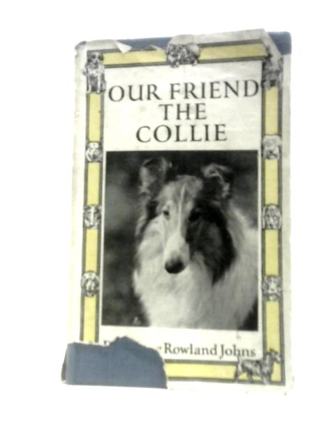 Our Friend The Collie By Rowland Johns (Ed.)