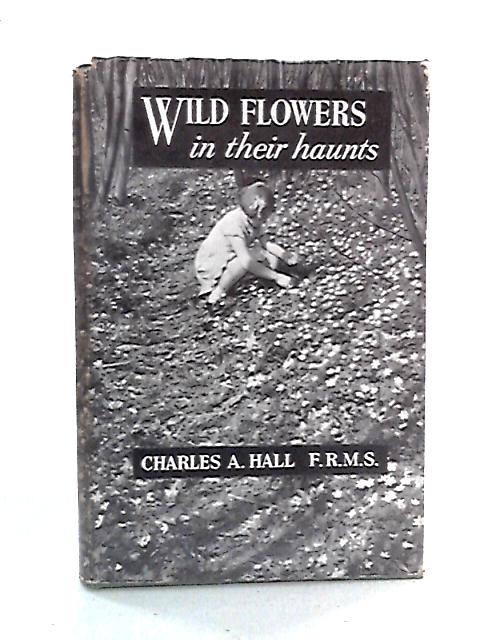 Wild Flowers In Their Haunts By Rev. Charles A. Hall