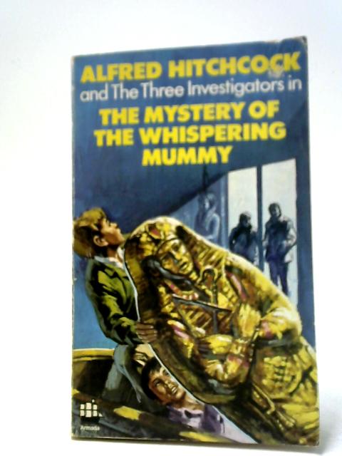 Alfred Hitchcock and The Three Investigators in The Mystery of the Whispering Mummy By Robert Arthur