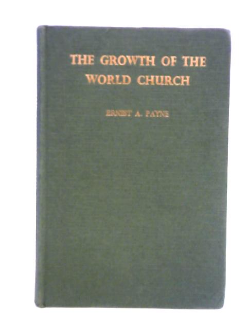 The Growth Of The World Church By Ernest A. Payne
