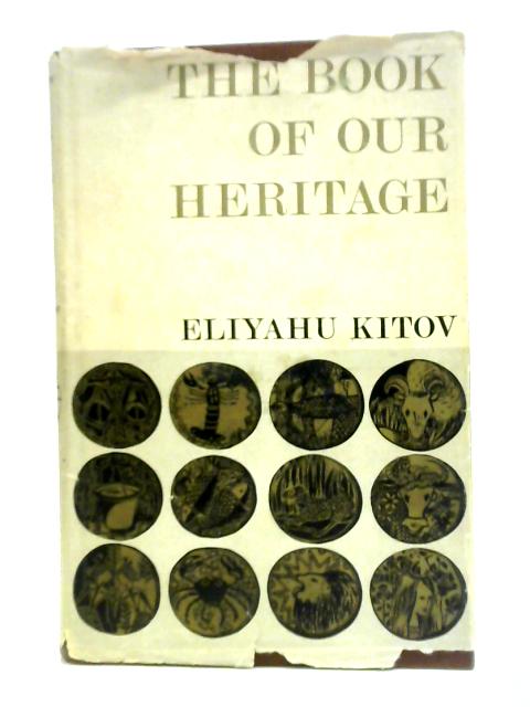 The Book Of Our Heritage - The Jewish Year And Its Days Of Significance: Vol.I von Eliyahu Kitov