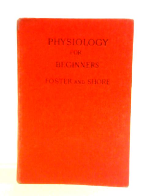 Physiology for Beginners von Michael Foster Lewis E. Shore