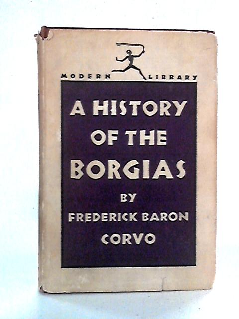 A History Of The Borgias By Frederick Baron Corvo