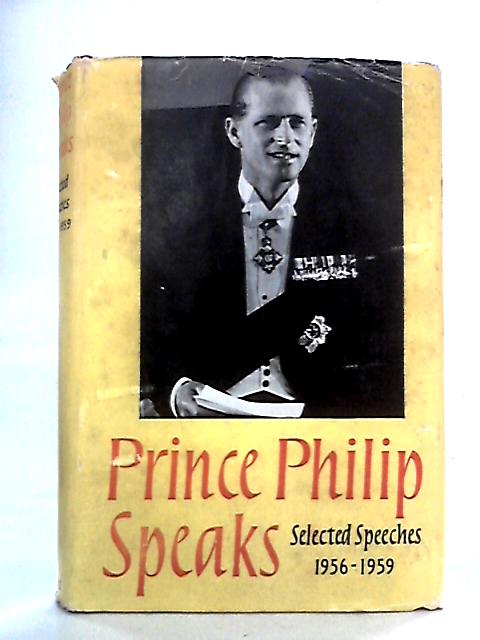 Prince Philip Speaks: Selected Speeches By His Royal Highness, Duke of Edinburgh von His Royal Highness, Duke of Edinburgh