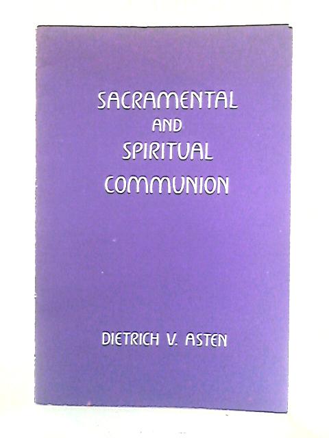 Sacramental and Spiritual Communion By Dietrich V. Asten