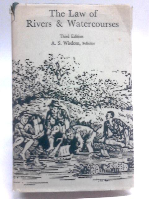 The Law of Rivers and Watercourses By A.S. Wisdom