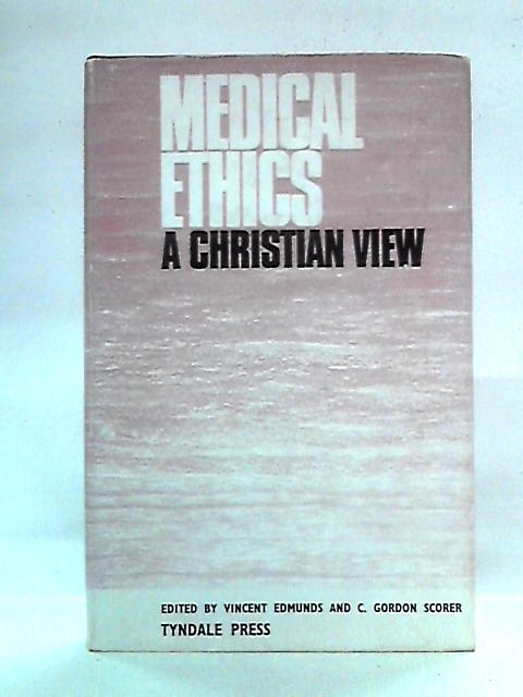 Medical Ethics: A Christian View By Vincent Edmunds Ed.