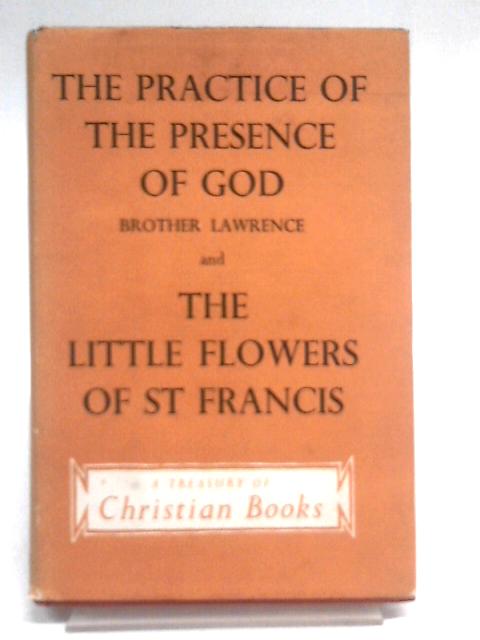 The Practice Of The Presence Of God And Selections From The Little Flowers Of St Francis By Borother Lawrence St Francis