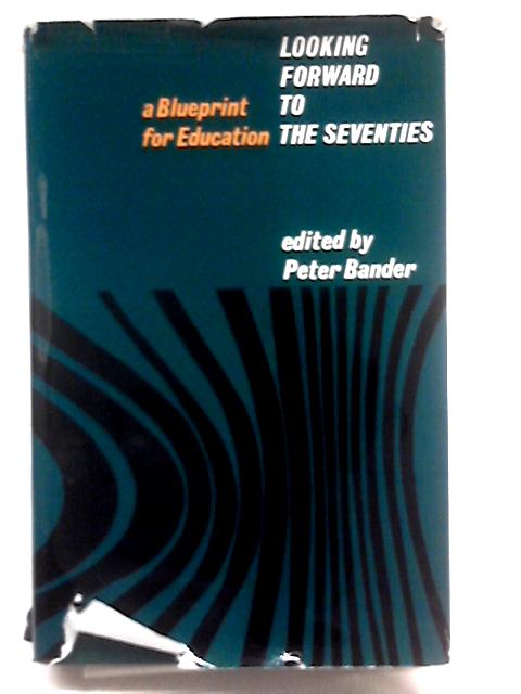 Looking Forward to the Seventies By Peter Bander (Ed.)