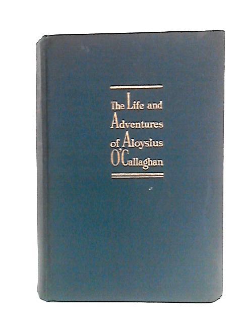 The Life and Adventures of Aloysius O' Callaghan By Thomas Washington Metcalfe