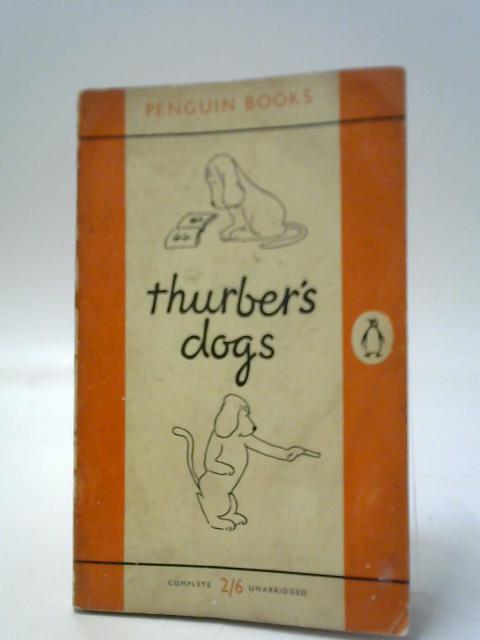 Thurber's Dogs: A Collection Of The Master's Dogs, Written And Drawn, Real And Imaginary, Living And Long Ago von James Thurber