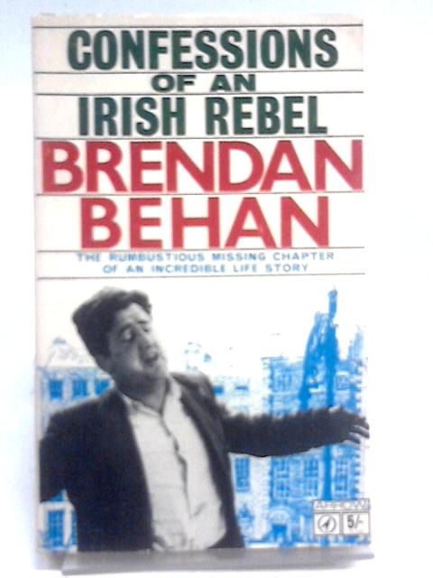 Confessions of an Irish Rebel By Brendan Behan