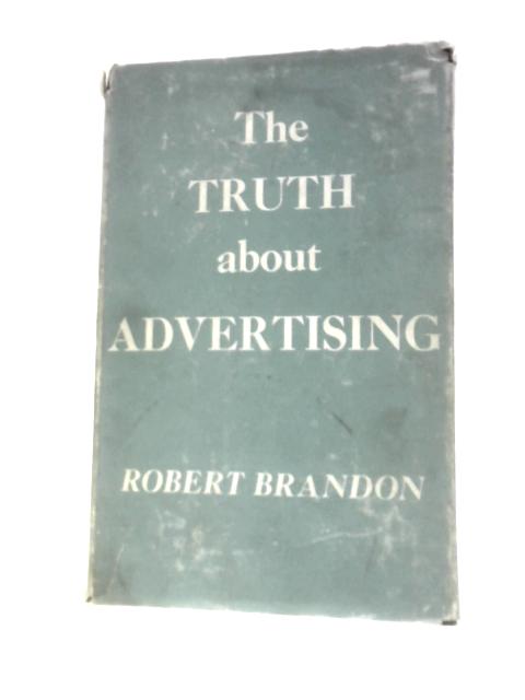 The Truth about Advertising von Robert Brandon