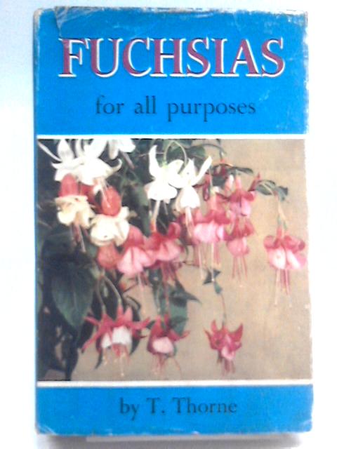 Fuchsias For All Purposes By Thomas Thorne