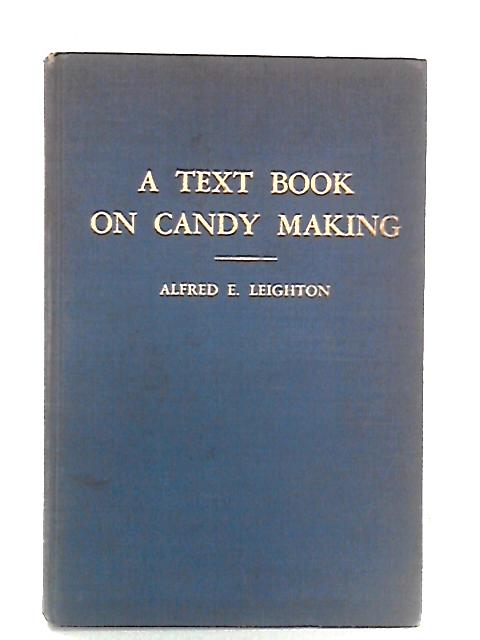 A Text Book On Candy Making von Alfred E. Leighton