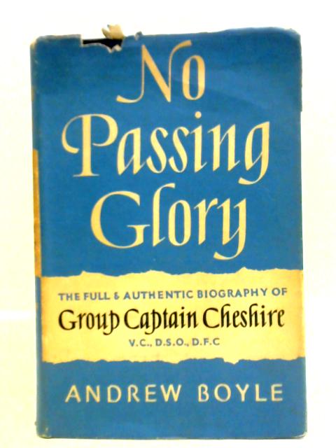 No Passing Glory The Full and Authentic Biography of Group Captain Cheshire By Andrew Boyle